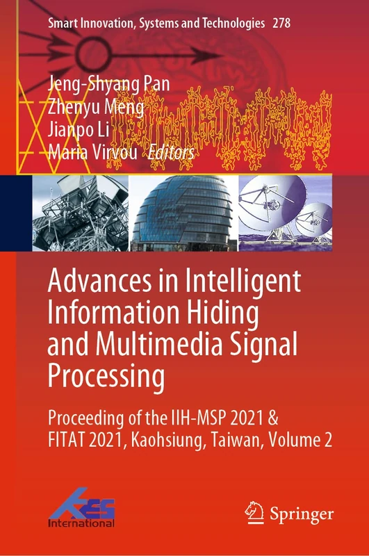 Advances in Intelligent Information Hiding and Multimedia Signal Processing: Proceeding of the IIH-MSP 2021 & FITAT 2021, Kaohsiung, Taiwan, Volume 2: ... Innovation, Systems and Technologies, 278)