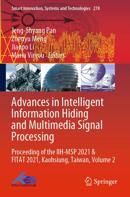 Advances in Intelligent Information Hiding and Multimedia Signal Processing: Proceeding of the IIH-MSP 2021 & FITAT 2021, Kaohsiung, Taiwan, Volume 2: ... Innovation, Systems and Technologies, 278)