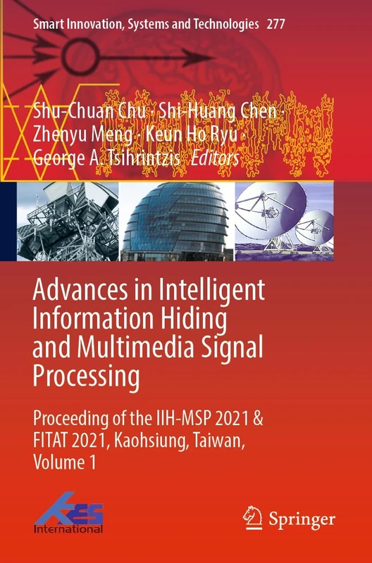 Advances in Intelligent Information Hiding and Multimedia Signal Processing: Proceeding of the IIH-MSP 2021 & FITAT 2021, Kaohsiung, Taiwan, Volume 1: ... Innovation, Systems and Technologies, 277)