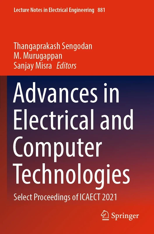 Advances in Electrical and Computer Technologies: Select Proceedings of ICAECT 2021: 881 (Lecture Notes in Electrical Engineering, 881)