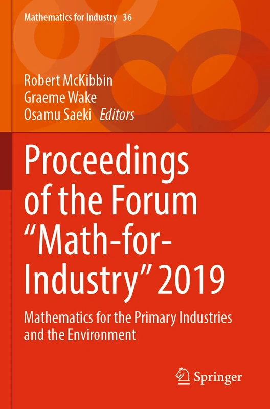 Proceedings of the Forum "Math-for-Industry" 2019: Mathematics for the Primary Industries and the Environment: 36 (Mathematics for Industry, 36)