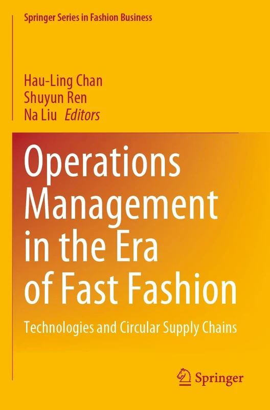 Operations Management in the Era of Fast Fashion: Technologies and Circular Supply Chains (Springer Series in Fashion Business)