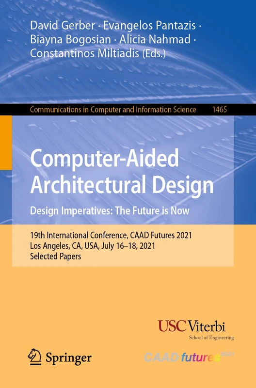 Computer-Aided Architectural Design. Design Imperatives: The Future is Now: 19th International Conference, CAAD Futures 2021, Los Angeles, CA, USA, ... in Computer and Information Science, 1465)