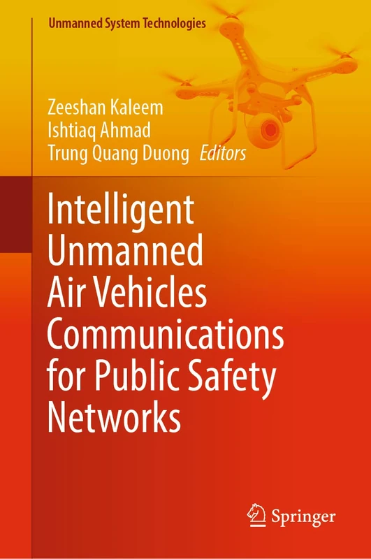 Intelligent Unmanned Air Vehicles Communications for Public Safety Networks (Unmanned System Technologies)