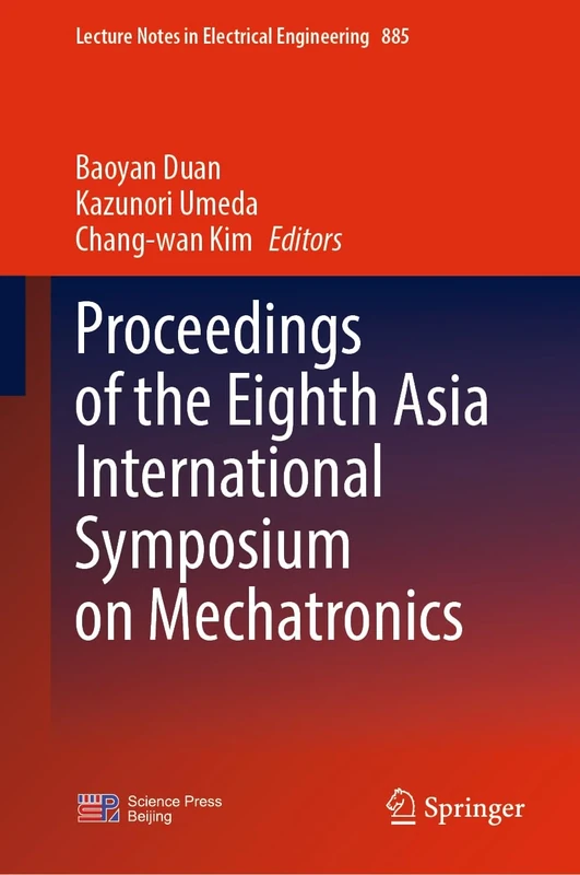 Proceedings of the Eighth Asia International Symposium on Mechatronics: 885 (Lecture Notes in Electrical Engineering, 885)