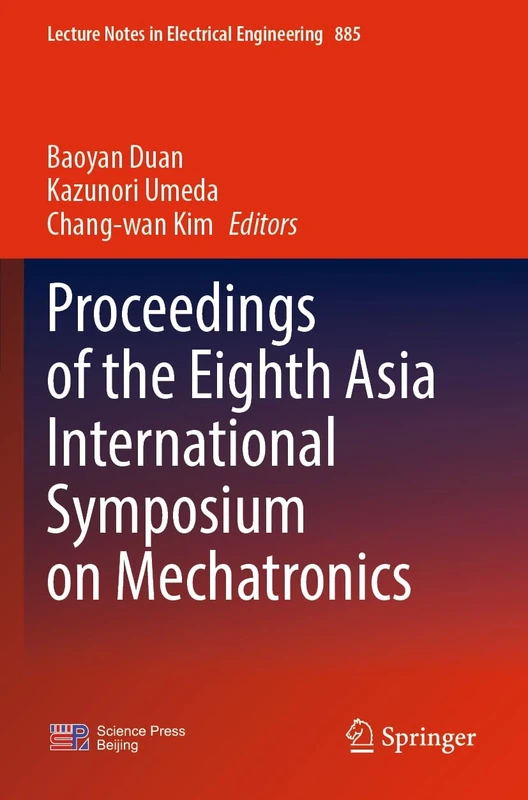 Proceedings of the Eighth Asia International Symposium on Mechatronics: 885 (Lecture Notes in Electrical Engineering, 885)