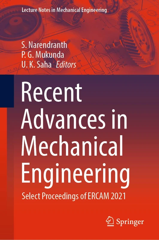 Recent Advances in Mechanical Engineering: Select Proceedings of ERCAM 2021 (Lecture Notes in Mechanical Engineering)