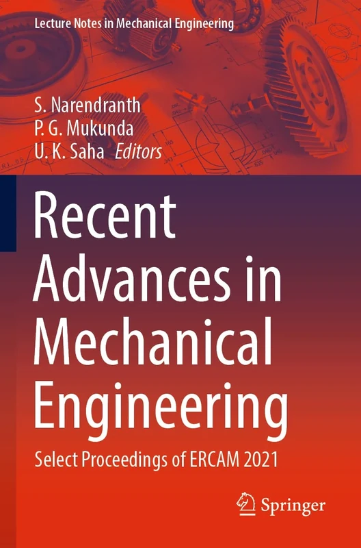 Recent Advances in Mechanical Engineering: Select Proceedings of ERCAM 2021 (Lecture Notes in Mechanical Engineering)
