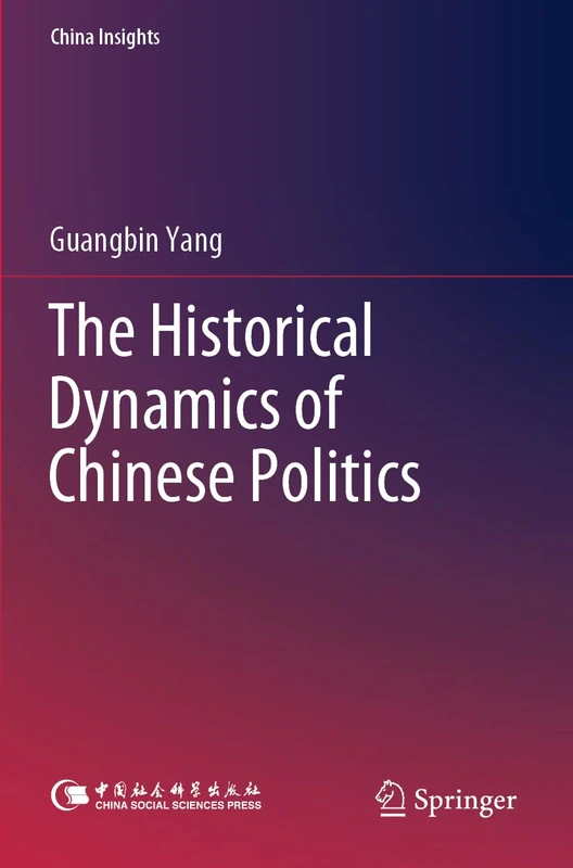 The Historical Dynamics of Chinese Politics (China Insights)