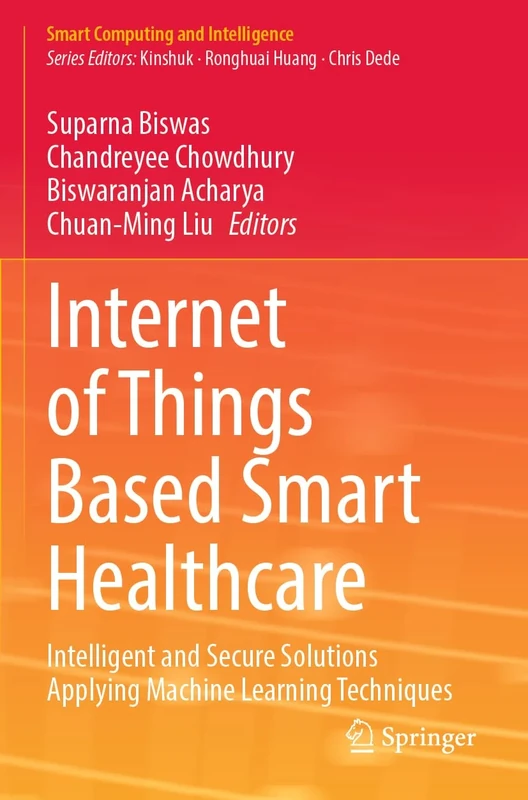 Internet of Things Based Smart Healthcare: Intelligent and Secure Solutions Applying Machine Learning Techniques (Smart Computing and Intelligence)