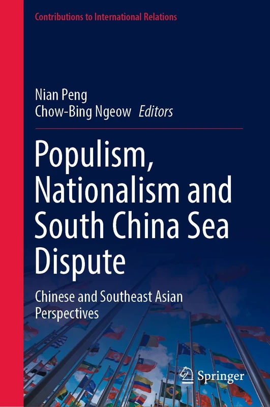 Populism, Nationalism and South China Sea Dispute: Chinese and Southeast Asian Perspectives (Contributions to International Relations)