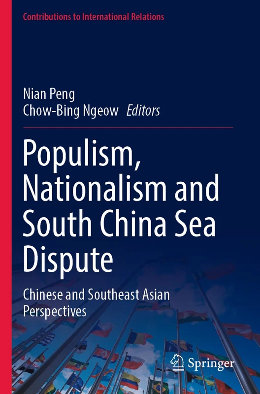 Populism, Nationalism and South China Sea Dispute: Chinese and Southeast Asian Perspectives (Contributions to International Relations)
