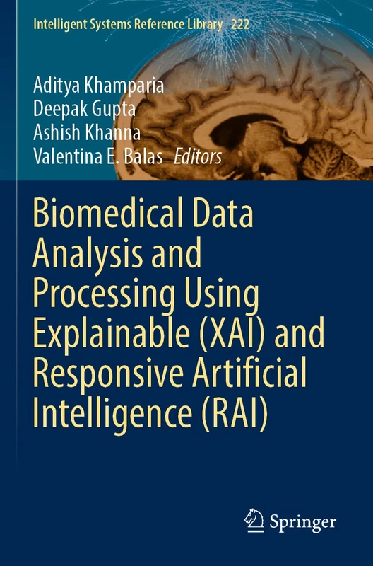 Biomedical Data Analysis and Processing Using Explainable (XAI) and Responsive Artificial Intelligence (RAI): 222 (Intelligent Systems Reference Library, 222)