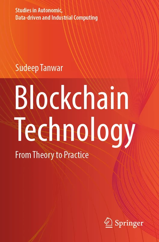Blockchain Technology: From Theory to Practice (Studies in Autonomic, Data-driven and Industrial Computing)