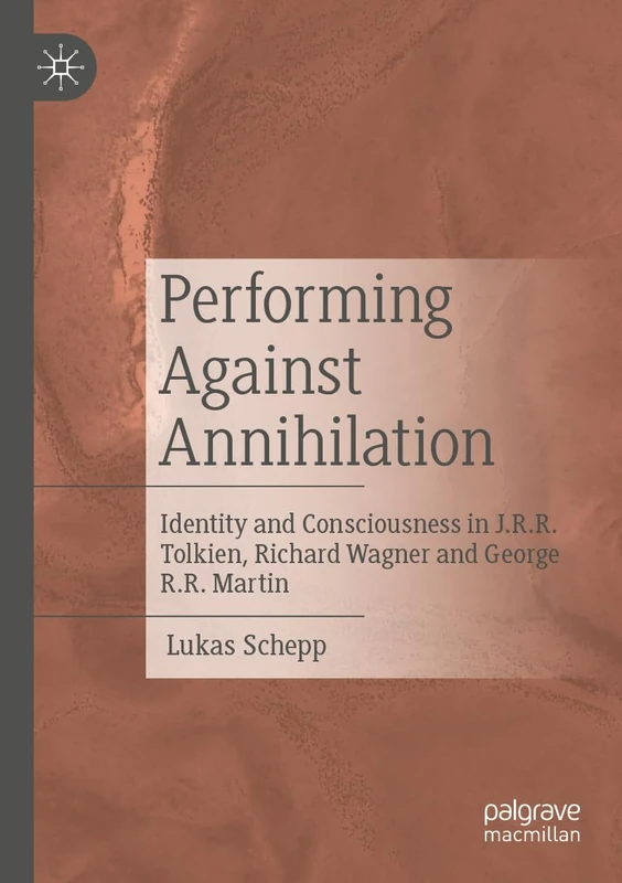 Performing Against Annihilation: Identity and Consciousness in J.R.R. Tolkien, Richard Wagner and George R.R. Martin