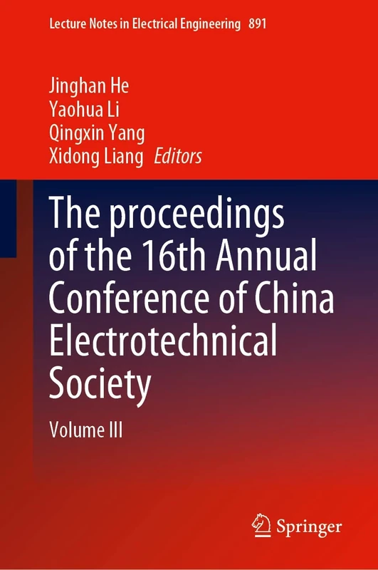 The proceedings of the 16th Annual Conference of China Electrotechnical Society: Volume III: 891 (Lecture Notes in Electrical Engineering, 891)