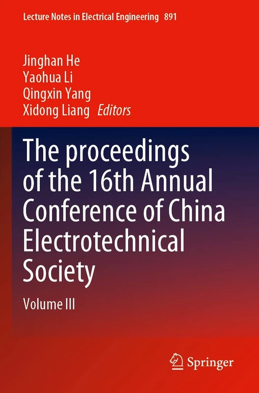The proceedings of the 16th Annual Conference of China Electrotechnical Society: Volume III: 891 (Lecture Notes in Electrical Engineering, 891)