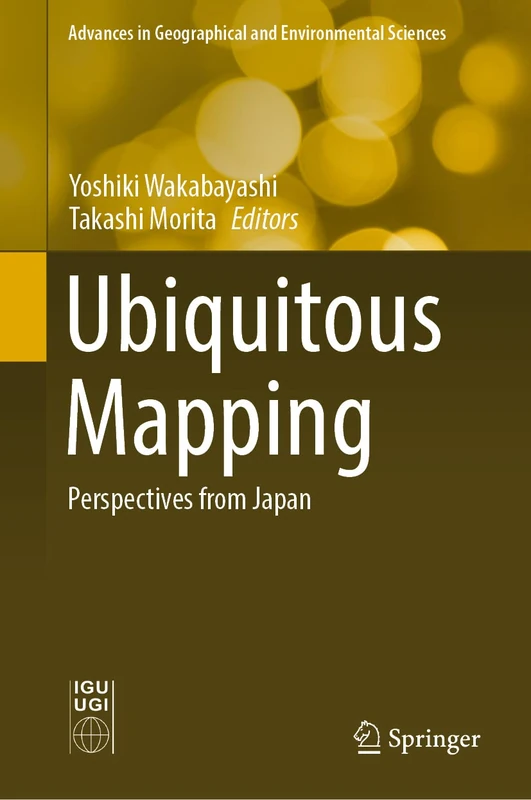 Ubiquitous Mapping: Perspectives from Japan (Advances in Geographical and Environmental Sciences)