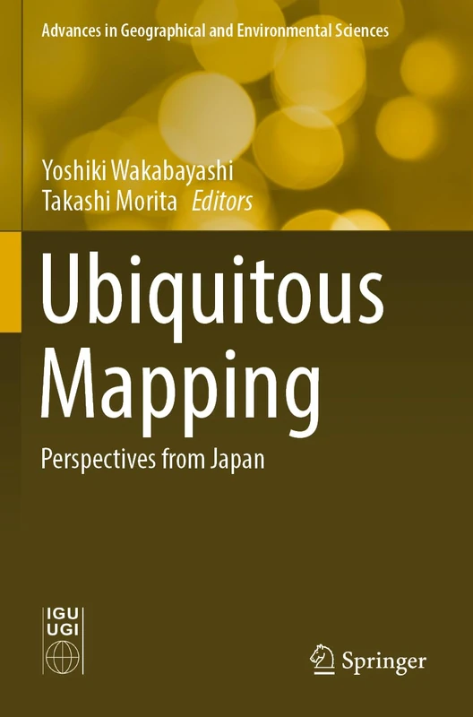 Ubiquitous Mapping: Perspectives from Japan (Advances in Geographical and Environmental Sciences)