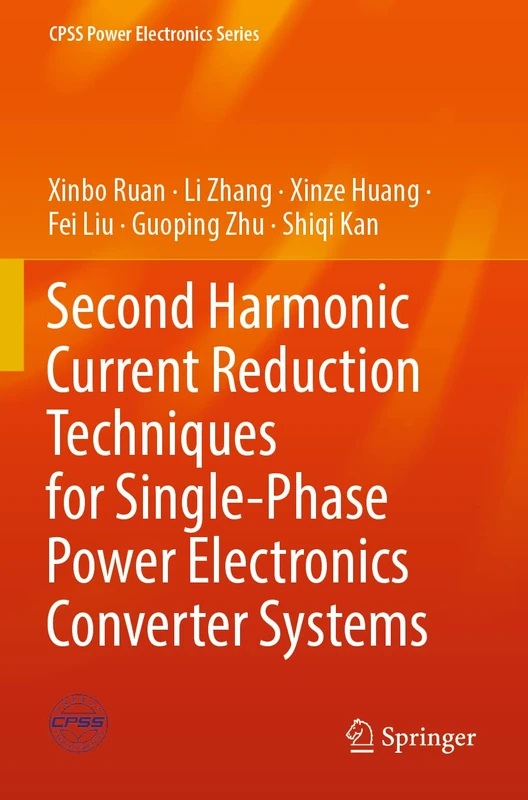 Second Harmonic Current Reduction Techniques for Single-Phase Power Electronics Converter Systems (CPSS Power Electronics Series)