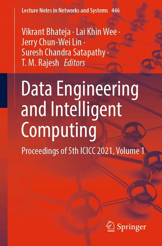 Data Engineering and Intelligent Computing: Proceedings of 5th ICICC 2021, Volume 1: 446 (Lecture Notes in Networks and Systems, 446)