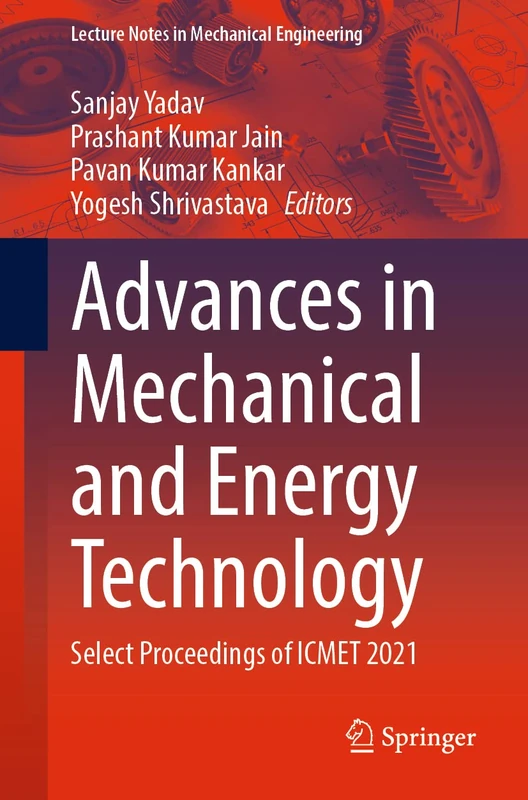 Advances in Mechanical and Energy Technology: Select Proceedings of ICMET 2021 (Lecture Notes in Mechanical Engineering)