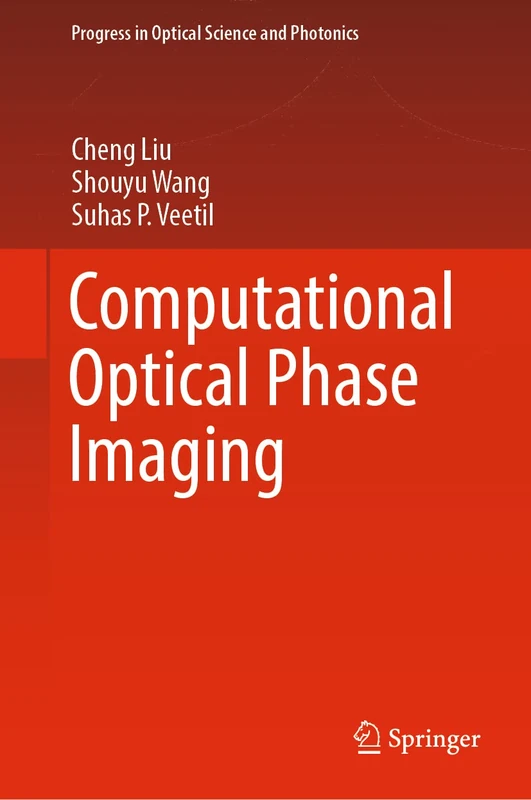 Computational Optical Phase Imaging: 21 (Progress in Optical Science and Photonics, 21)