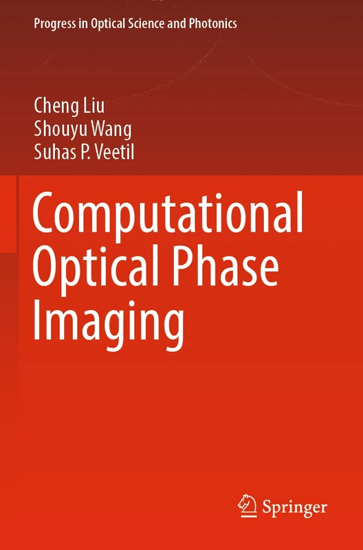 Computational Optical Phase Imaging: 21 (Progress in Optical Science and Photonics, 21)