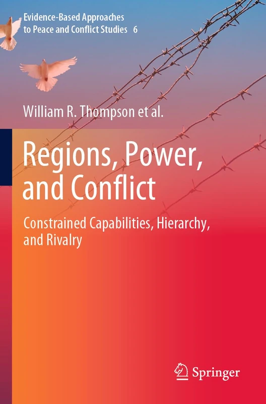 Regions, Power, and Conflict: Constrained Capabilities, Hierarchy, and Rivalry: 6 (Evidence-Based Approaches to Peace and Conflict Studies, 6)