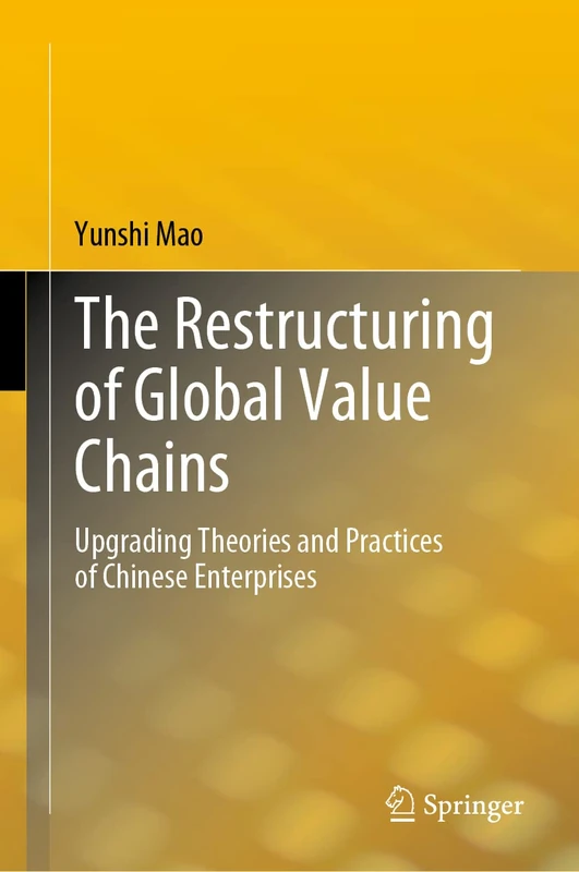 The Restructuring of Global Value Chains: Upgrading Theories and Practices of Chinese Enterprises