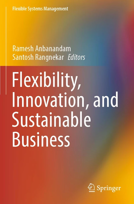 Flexibility, Innovation, and Sustainable Business (Flexible Systems Management)