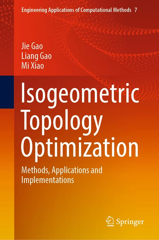 Isogeometric Topology Optimization: Methods, Applications and Implementations: 7 (Engineering Applications of Computational Methods, 7) - Image 1