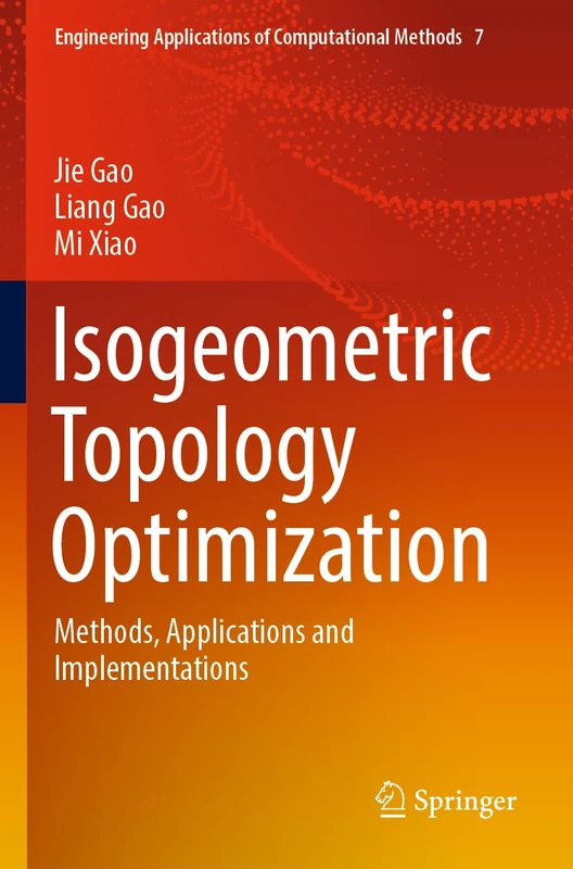 Isogeometric Topology Optimization: Methods, Applications and Implementations: 7 (Engineering Applications of Computational Methods, 7)