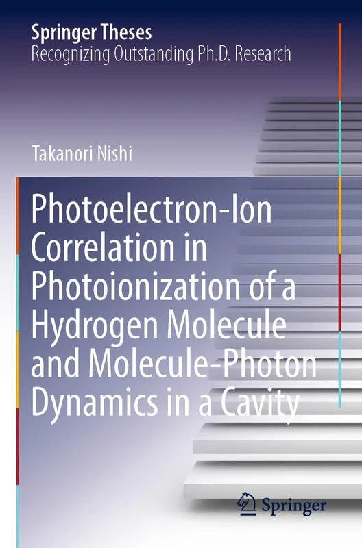 Photoelectron-Ion Correlation in Photoionization of a Hydrogen Molecule and Molecule-Photon Dynamics in a Cavity (Springer Theses)