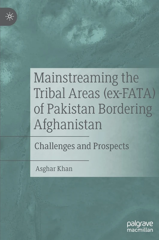 Mainstreaming the Tribal Areas (ex-FATA) of Pakistan Bordering Afghanistan: Challenges and Prospects