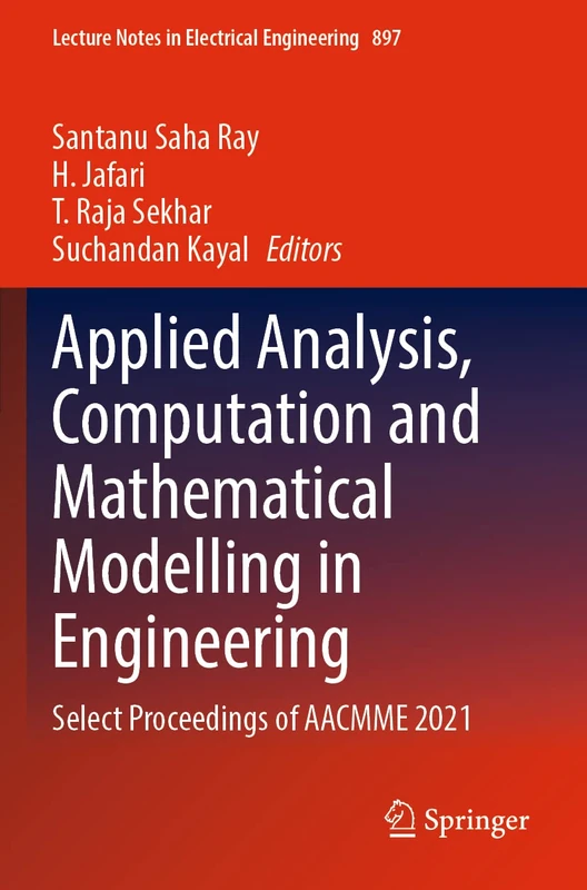 Applied Analysis, Computation and Mathematical Modelling in Engineering: Select Proceedings of AACMME 2021: 897 (Lecture Notes in Electrical Engineering, 897)