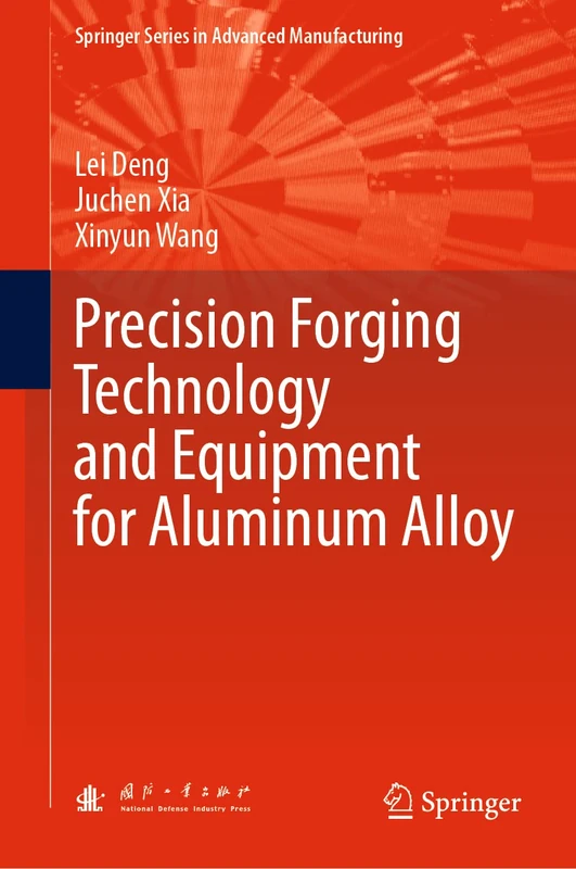 Precision Forging Technology and Equipment for Aluminum Alloy (Springer Series in Advanced Manufacturing)
