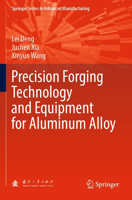 Precision Forging Technology and Equipment for Aluminum Alloy (Springer Series in Advanced Manufacturing)