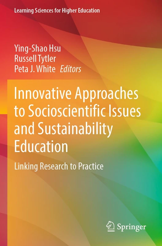 Innovative Approaches to Socioscientific Issues and Sustainability Education: Linking Research to Practice (Learning Sciences for Higher Education)