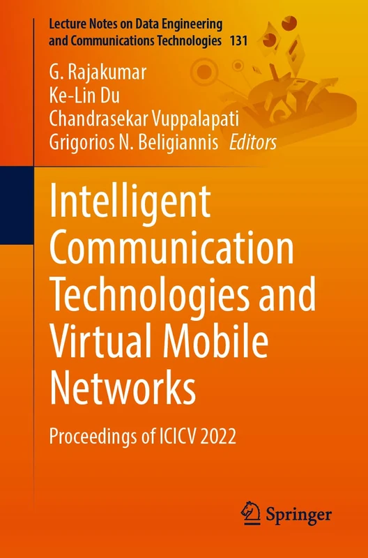 Intelligent Communication Technologies and Virtual Mobile Networks: Proceedings of ICICV 2022: 131 (Lecture Notes on Data Engineering and Communications Technologies, 131)