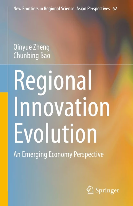 Regional Innovation Evolution: An Emerging Economy Perspective: 62 (New Frontiers in Regional Science: Asian Perspectives, 62)