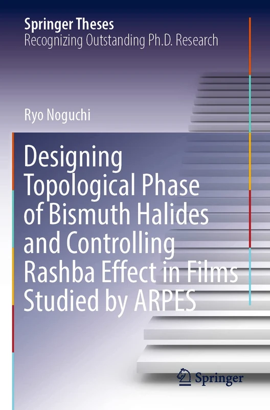 Designing Topological Phase of Bismuth Halides and Controlling Rashba Effect in Films Studied by ARPES (Springer Theses)