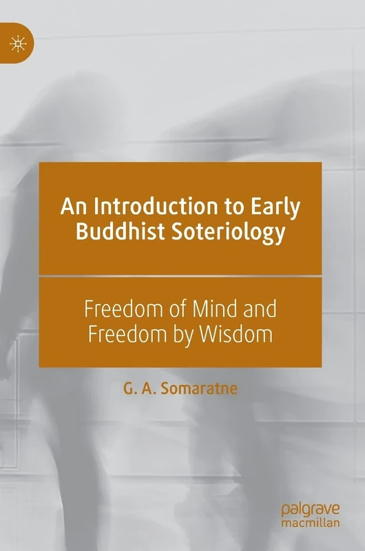 An Introduction to Early Buddhist Soteriology: Freedom of Mind and Freedom by Wisdom