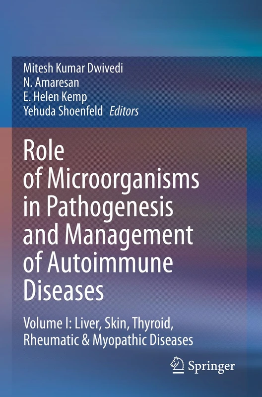 Role of Microorganisms in Pathogenesis and Management of Autoimmune Diseases: Volume I: Liver, Skin, Thyroid, Rheumatic & Myopathic Diseases: 1