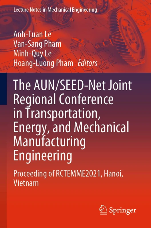The AUN/SEED-Net Joint Regional Conference in Transportation, Energy, and Mechanical Manufacturing Engineering: Proceeding of RCTEMME2021, Hanoi, Vietnam (Lecture Notes in Mechanical Engineering)