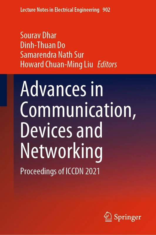Advances in Communication, Devices and Networking: Proceedings of ICCDN 2021: 902 (Lecture Notes in Electrical Engineering, 902)