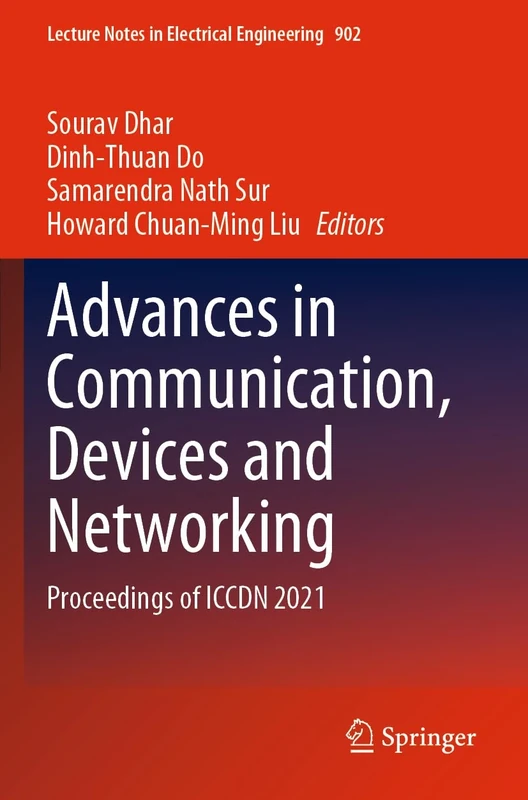 Advances in Communication, Devices and Networking: Proceedings of ICCDN 2021: 902 (Lecture Notes in Electrical Engineering, 902)