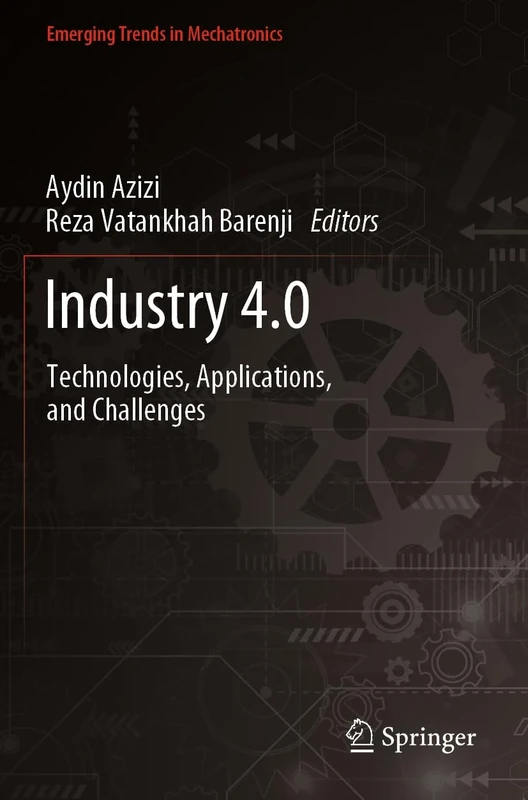 Industry 4.0: Technologies, Applications, and Challenges (Emerging Trends in Mechatronics)