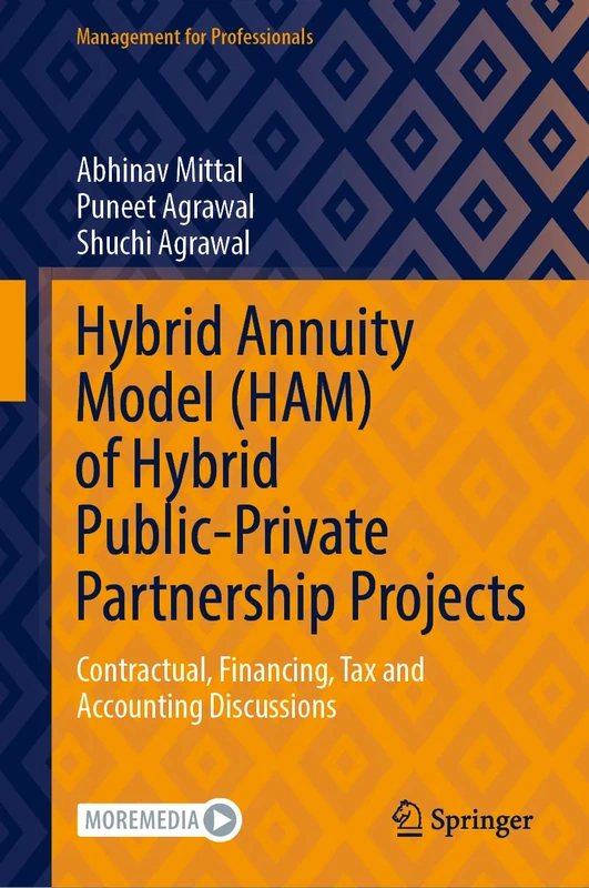 Hybrid Annuity Model (HAM) of Hybrid Public-Private Partnership Projects: Contractual, Financing, Tax and Accounting Discussions (Management for Professionals)