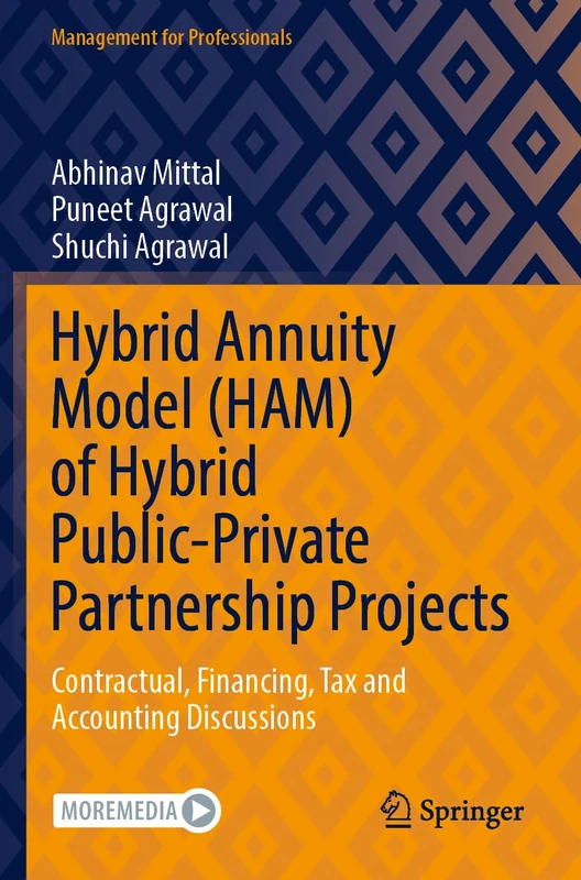 Hybrid Annuity Model (HAM) of Hybrid Public-Private Partnership Projects: Contractual, Financing, Tax and Accounting Discussions (Management for Professionals)